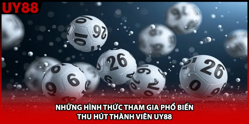 Những hình thức tham gia phổ biến thu hút thành viên UY88