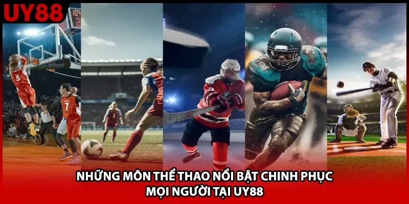 Những môn thể thao nổi bật chinh phục mọi người tại UY88